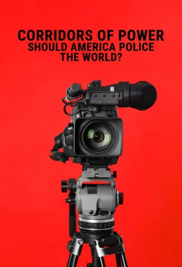 Corridors of Power: Should America Police the World?